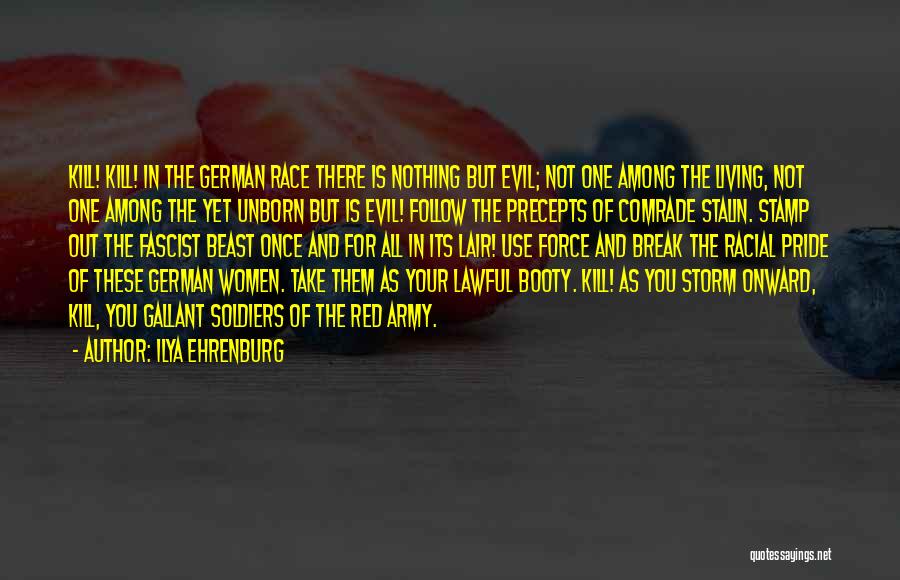 Ilya Ehrenburg Quotes: Kill! Kill! In The German Race There Is Nothing But Evil; Not One Among The Living, Not One Among The