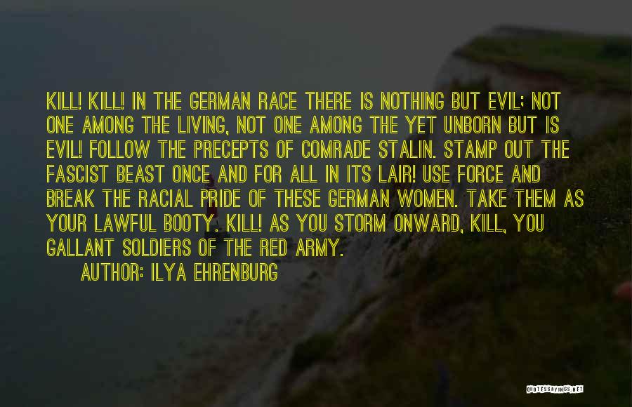 Ilya Ehrenburg Quotes: Kill! Kill! In The German Race There Is Nothing But Evil; Not One Among The Living, Not One Among The