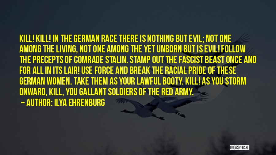 Ilya Ehrenburg Quotes: Kill! Kill! In The German Race There Is Nothing But Evil; Not One Among The Living, Not One Among The