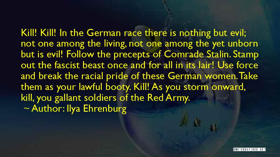 Ilya Ehrenburg Quotes: Kill! Kill! In The German Race There Is Nothing But Evil; Not One Among The Living, Not One Among The