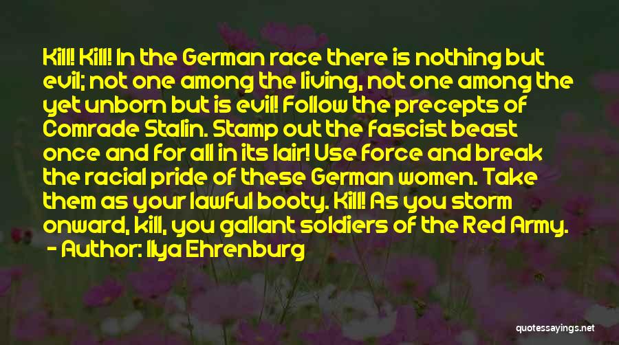 Ilya Ehrenburg Quotes: Kill! Kill! In The German Race There Is Nothing But Evil; Not One Among The Living, Not One Among The