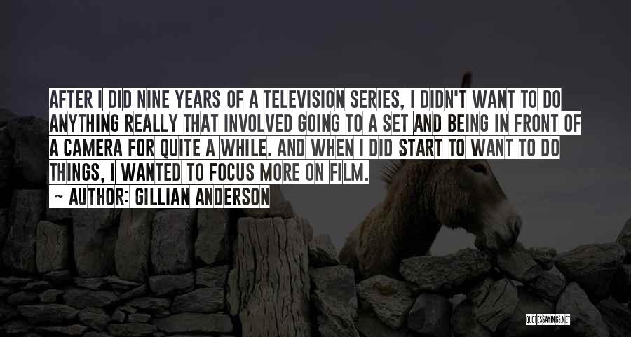 Gillian Anderson Quotes: After I Did Nine Years Of A Television Series, I Didn't Want To Do Anything Really That Involved Going To