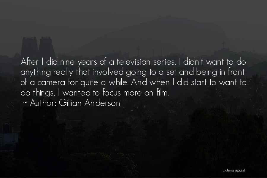 Gillian Anderson Quotes: After I Did Nine Years Of A Television Series, I Didn't Want To Do Anything Really That Involved Going To