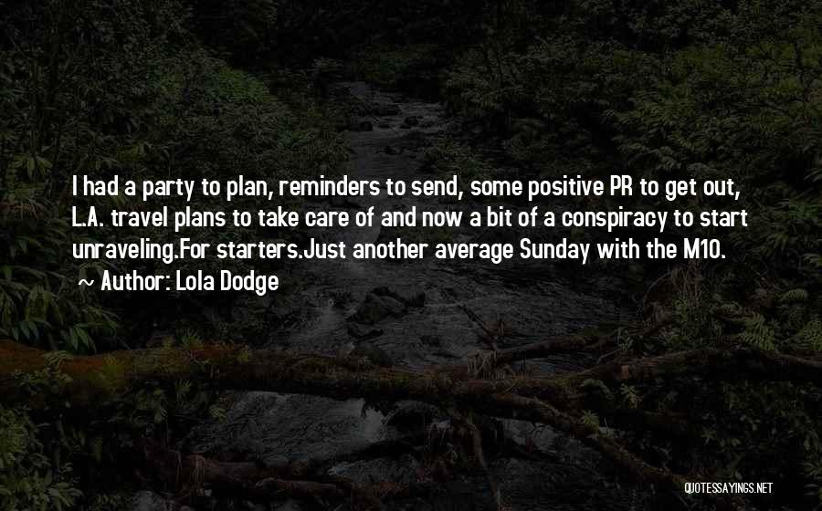 Lola Dodge Quotes: I Had A Party To Plan, Reminders To Send, Some Positive Pr To Get Out, L.a. Travel Plans To Take