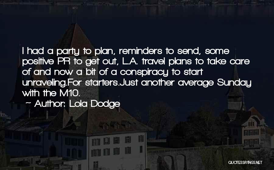 Lola Dodge Quotes: I Had A Party To Plan, Reminders To Send, Some Positive Pr To Get Out, L.a. Travel Plans To Take