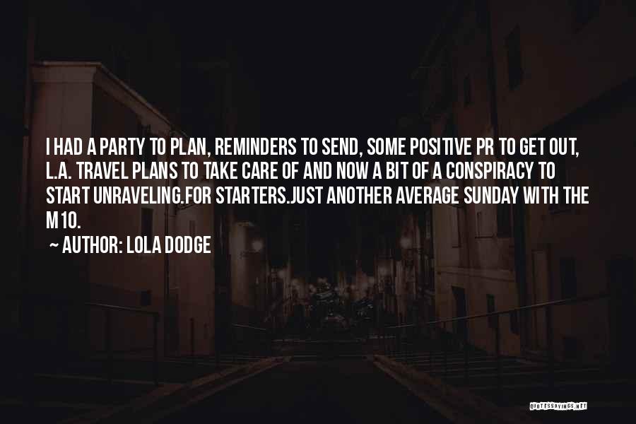 Lola Dodge Quotes: I Had A Party To Plan, Reminders To Send, Some Positive Pr To Get Out, L.a. Travel Plans To Take