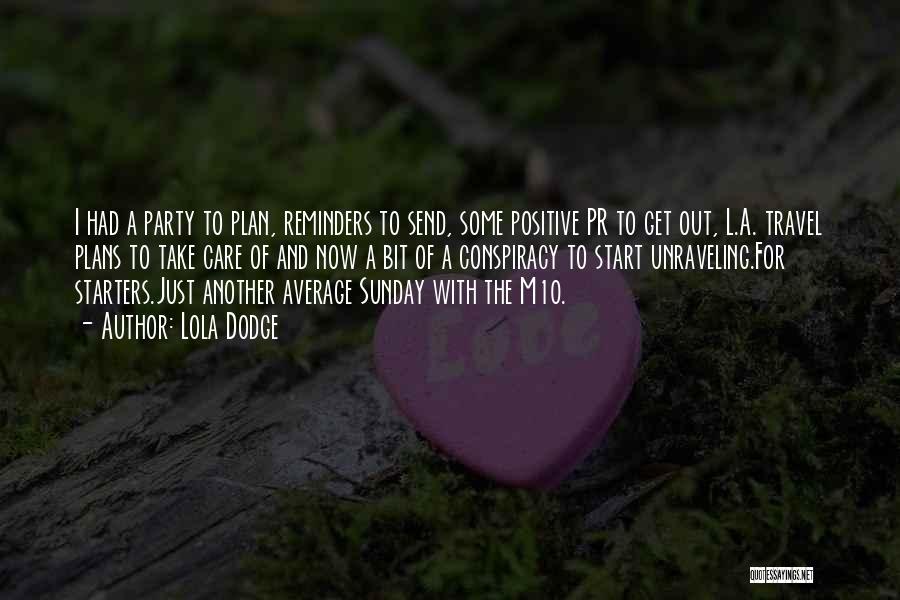 Lola Dodge Quotes: I Had A Party To Plan, Reminders To Send, Some Positive Pr To Get Out, L.a. Travel Plans To Take