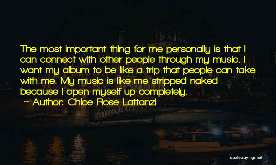 Chloe Rose Lattanzi Quotes: The Most Important Thing For Me Personally Is That I Can Connect With Other People Through My Music. I Want