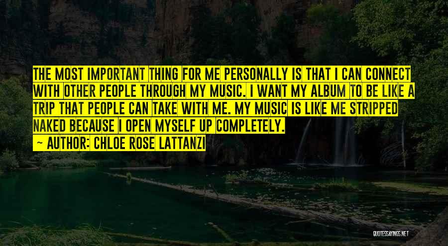 Chloe Rose Lattanzi Quotes: The Most Important Thing For Me Personally Is That I Can Connect With Other People Through My Music. I Want