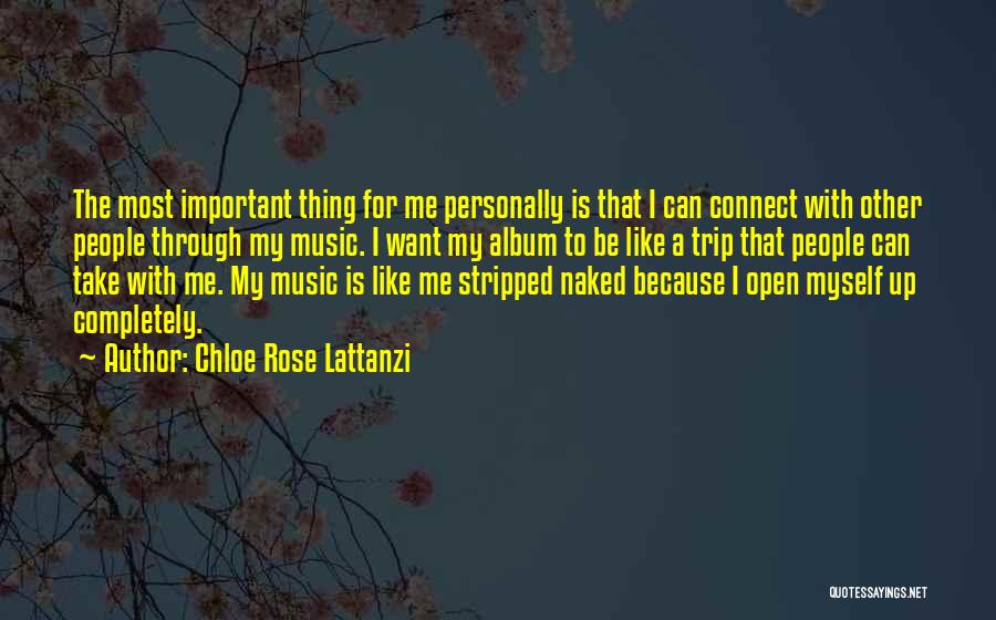 Chloe Rose Lattanzi Quotes: The Most Important Thing For Me Personally Is That I Can Connect With Other People Through My Music. I Want