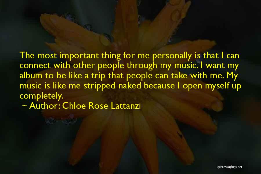 Chloe Rose Lattanzi Quotes: The Most Important Thing For Me Personally Is That I Can Connect With Other People Through My Music. I Want