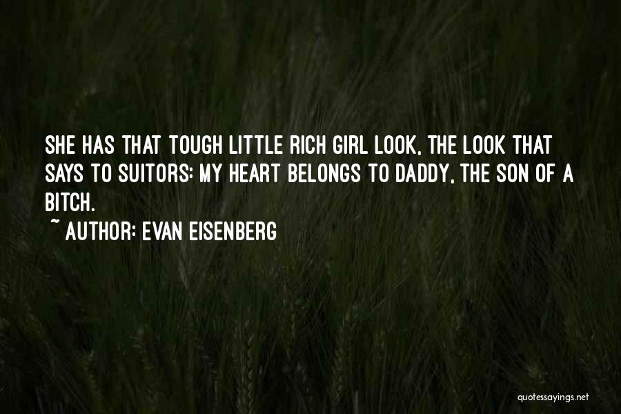 Evan Eisenberg Quotes: She Has That Tough Little Rich Girl Look, The Look That Says To Suitors: My Heart Belongs To Daddy, The