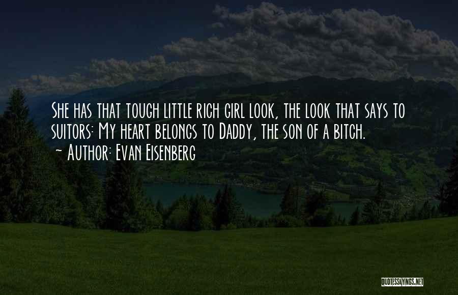 Evan Eisenberg Quotes: She Has That Tough Little Rich Girl Look, The Look That Says To Suitors: My Heart Belongs To Daddy, The