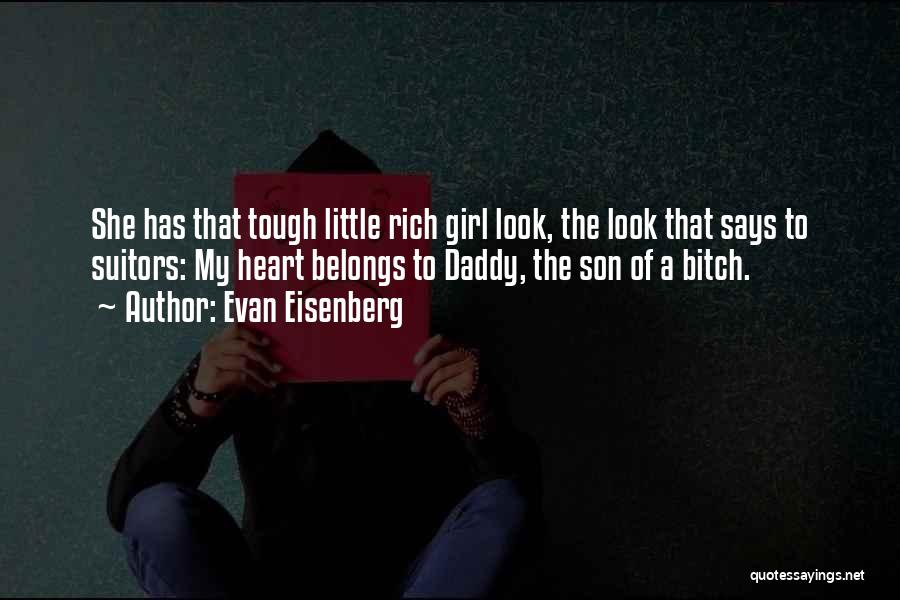 Evan Eisenberg Quotes: She Has That Tough Little Rich Girl Look, The Look That Says To Suitors: My Heart Belongs To Daddy, The