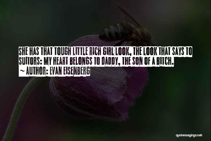 Evan Eisenberg Quotes: She Has That Tough Little Rich Girl Look, The Look That Says To Suitors: My Heart Belongs To Daddy, The