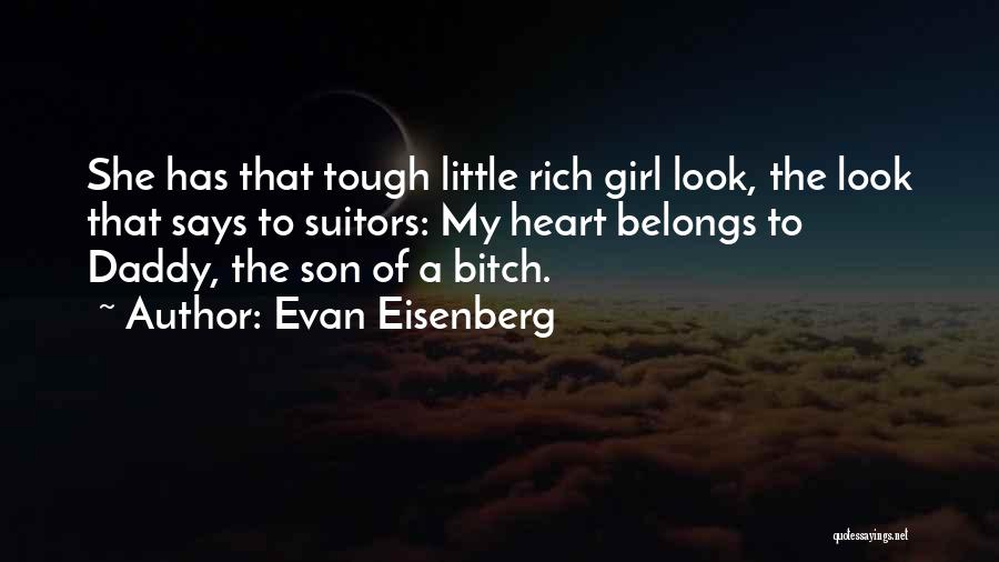 Evan Eisenberg Quotes: She Has That Tough Little Rich Girl Look, The Look That Says To Suitors: My Heart Belongs To Daddy, The