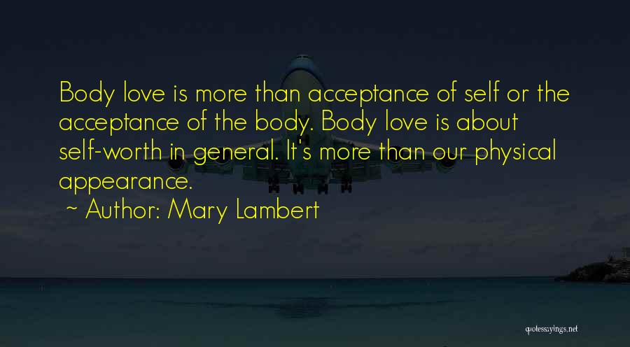 Mary Lambert Quotes: Body Love Is More Than Acceptance Of Self Or The Acceptance Of The Body. Body Love Is About Self-worth In