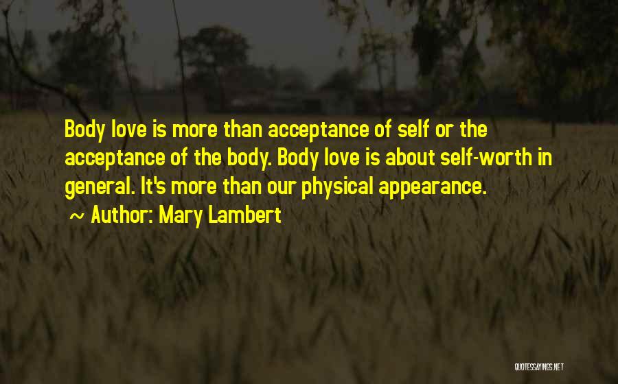 Mary Lambert Quotes: Body Love Is More Than Acceptance Of Self Or The Acceptance Of The Body. Body Love Is About Self-worth In