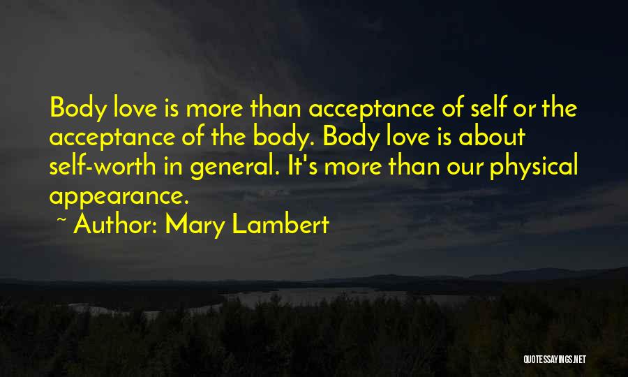 Mary Lambert Quotes: Body Love Is More Than Acceptance Of Self Or The Acceptance Of The Body. Body Love Is About Self-worth In