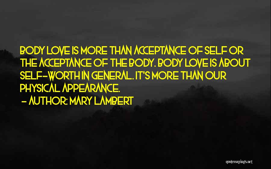 Mary Lambert Quotes: Body Love Is More Than Acceptance Of Self Or The Acceptance Of The Body. Body Love Is About Self-worth In