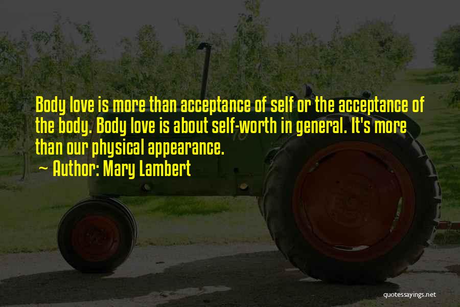 Mary Lambert Quotes: Body Love Is More Than Acceptance Of Self Or The Acceptance Of The Body. Body Love Is About Self-worth In