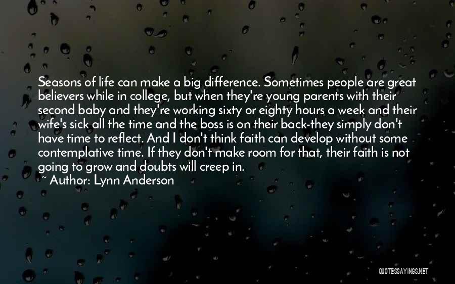 Lynn Anderson Quotes: Seasons Of Life Can Make A Big Difference. Sometimes People Are Great Believers While In College, But When They're Young