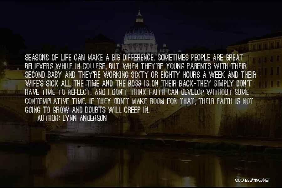 Lynn Anderson Quotes: Seasons Of Life Can Make A Big Difference. Sometimes People Are Great Believers While In College, But When They're Young