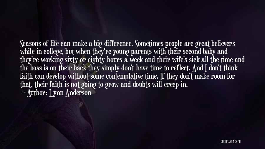 Lynn Anderson Quotes: Seasons Of Life Can Make A Big Difference. Sometimes People Are Great Believers While In College, But When They're Young