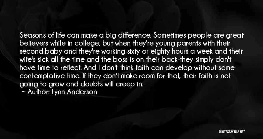 Lynn Anderson Quotes: Seasons Of Life Can Make A Big Difference. Sometimes People Are Great Believers While In College, But When They're Young