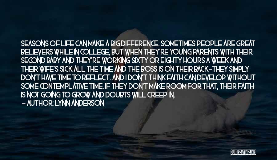 Lynn Anderson Quotes: Seasons Of Life Can Make A Big Difference. Sometimes People Are Great Believers While In College, But When They're Young