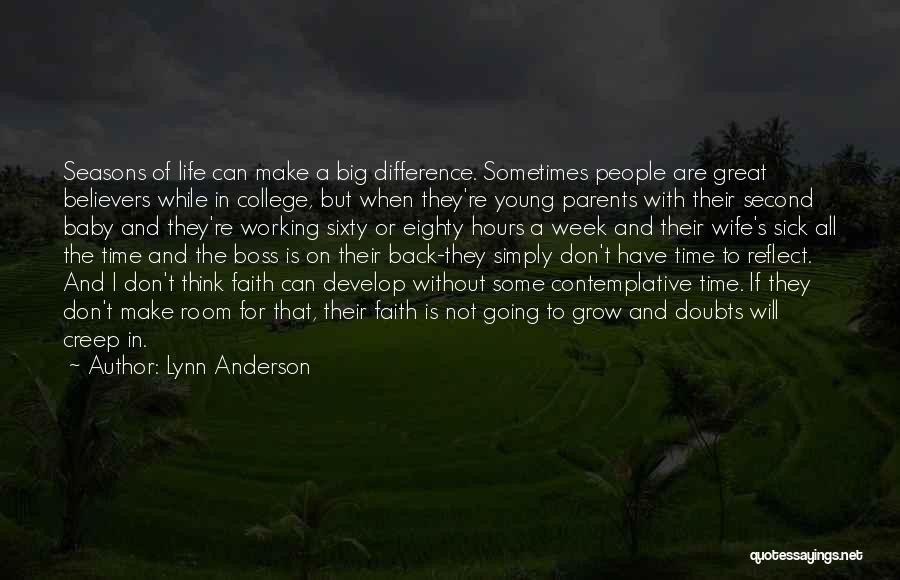 Lynn Anderson Quotes: Seasons Of Life Can Make A Big Difference. Sometimes People Are Great Believers While In College, But When They're Young