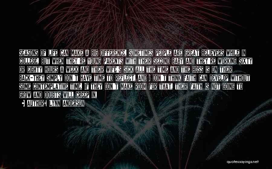 Lynn Anderson Quotes: Seasons Of Life Can Make A Big Difference. Sometimes People Are Great Believers While In College, But When They're Young