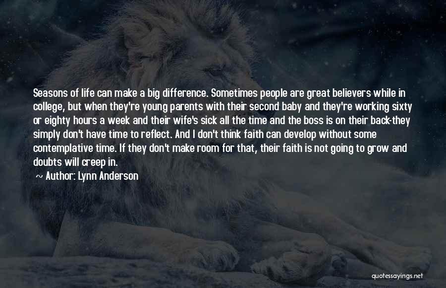 Lynn Anderson Quotes: Seasons Of Life Can Make A Big Difference. Sometimes People Are Great Believers While In College, But When They're Young