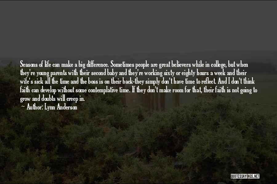 Lynn Anderson Quotes: Seasons Of Life Can Make A Big Difference. Sometimes People Are Great Believers While In College, But When They're Young