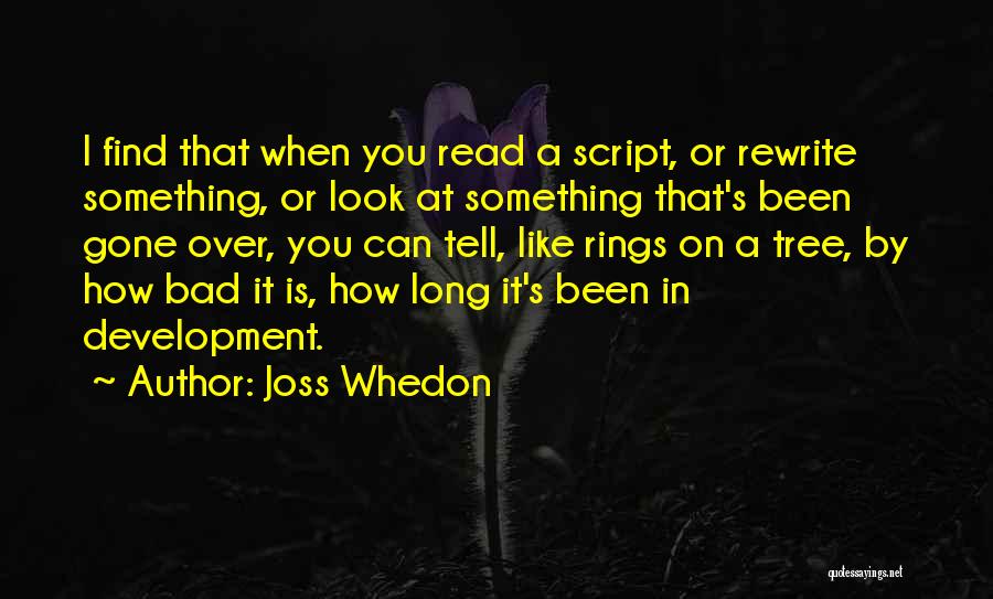 Joss Whedon Quotes: I Find That When You Read A Script, Or Rewrite Something, Or Look At Something That's Been Gone Over, You