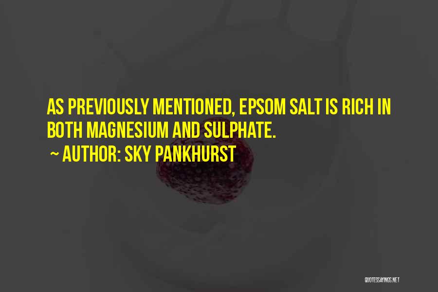 Sky Pankhurst Quotes: As Previously Mentioned, Epsom Salt Is Rich In Both Magnesium And Sulphate.