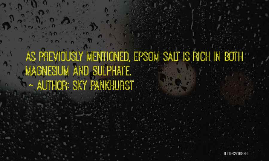 Sky Pankhurst Quotes: As Previously Mentioned, Epsom Salt Is Rich In Both Magnesium And Sulphate.