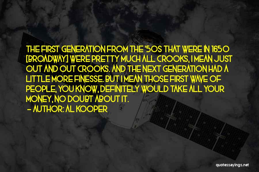 Al Kooper Quotes: The First Generation From The '50s That Were In 1650 [broadway] Were Pretty Much All Crooks, I Mean Just Out