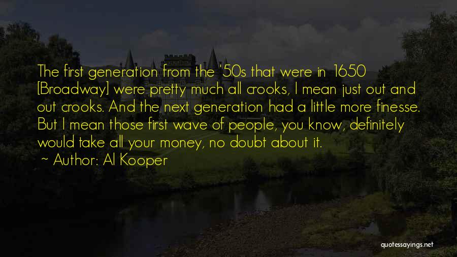 Al Kooper Quotes: The First Generation From The '50s That Were In 1650 [broadway] Were Pretty Much All Crooks, I Mean Just Out