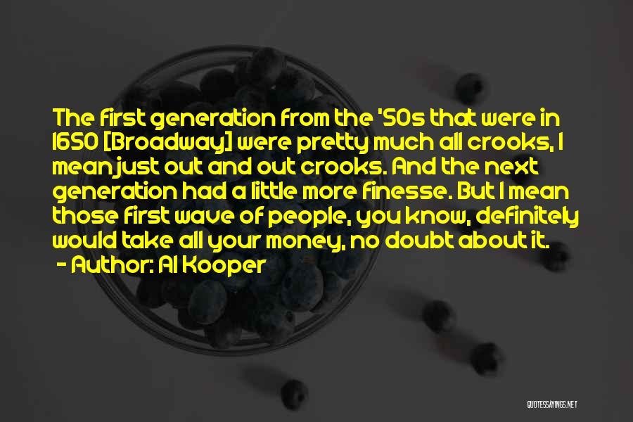 Al Kooper Quotes: The First Generation From The '50s That Were In 1650 [broadway] Were Pretty Much All Crooks, I Mean Just Out