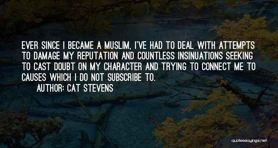 Cat Stevens Quotes: Ever Since I Became A Muslim, I've Had To Deal With Attempts To Damage My Reputation And Countless Insinuations Seeking
