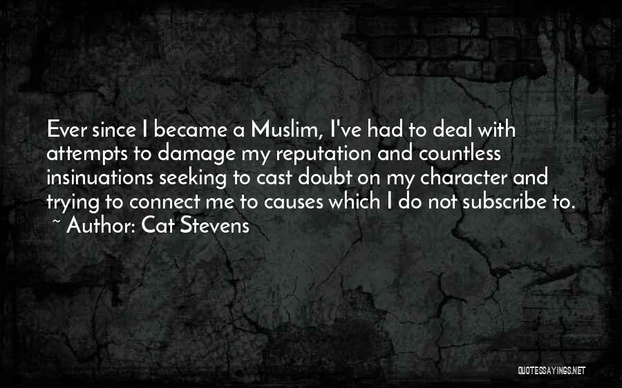 Cat Stevens Quotes: Ever Since I Became A Muslim, I've Had To Deal With Attempts To Damage My Reputation And Countless Insinuations Seeking