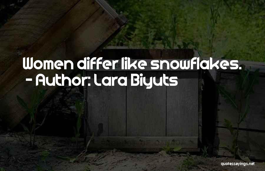Lara Biyuts Quotes: Women Differ Like Snowflakes.