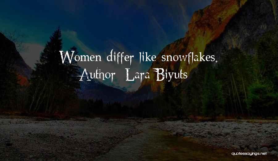 Lara Biyuts Quotes: Women Differ Like Snowflakes.