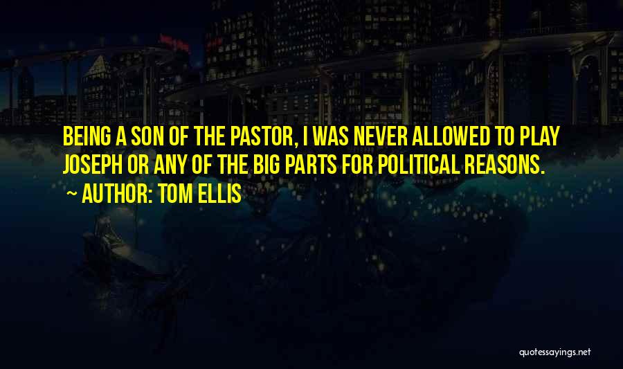 Tom Ellis Quotes: Being A Son Of The Pastor, I Was Never Allowed To Play Joseph Or Any Of The Big Parts For