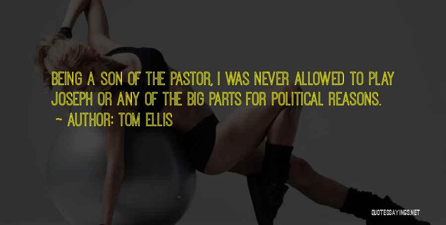 Tom Ellis Quotes: Being A Son Of The Pastor, I Was Never Allowed To Play Joseph Or Any Of The Big Parts For