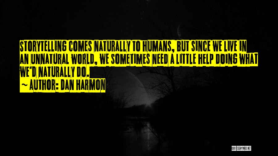 Dan Harmon Quotes: Storytelling Comes Naturally To Humans, But Since We Live In An Unnatural World, We Sometimes Need A Little Help Doing
