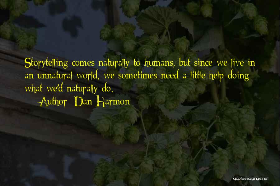 Dan Harmon Quotes: Storytelling Comes Naturally To Humans, But Since We Live In An Unnatural World, We Sometimes Need A Little Help Doing