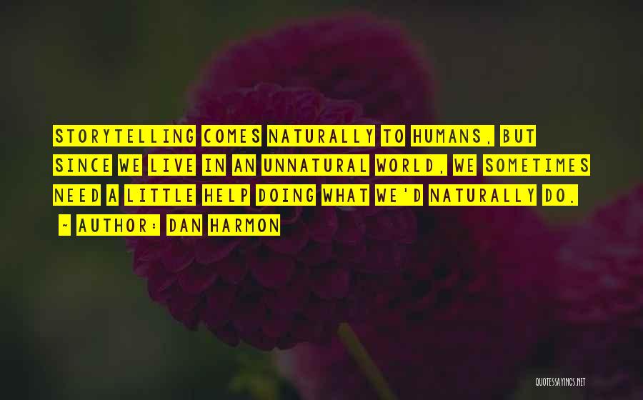 Dan Harmon Quotes: Storytelling Comes Naturally To Humans, But Since We Live In An Unnatural World, We Sometimes Need A Little Help Doing