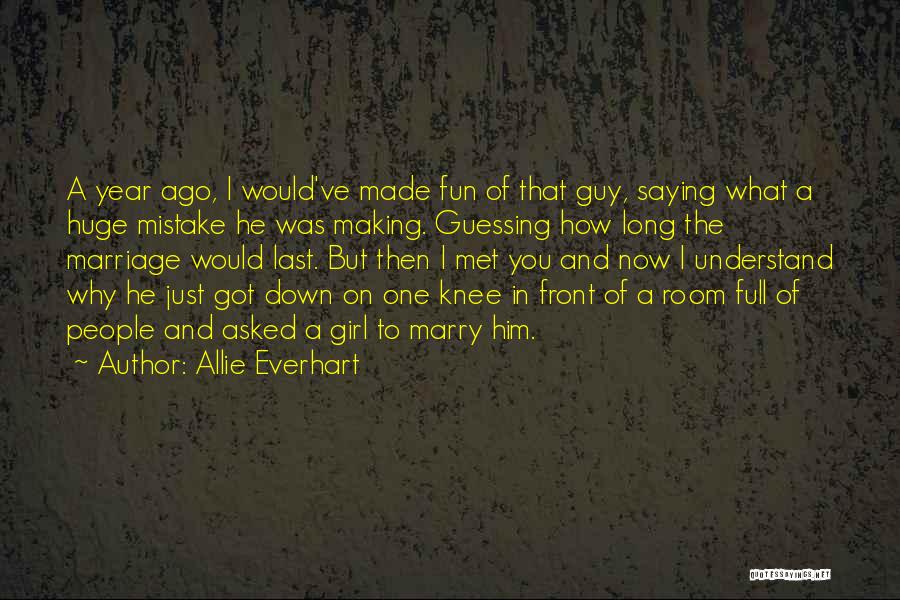 Allie Everhart Quotes: A Year Ago, I Would've Made Fun Of That Guy, Saying What A Huge Mistake He Was Making. Guessing How